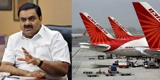 ಏರ್ ಇಂಡಿಯ ಖರೀದಿ   ಪೈಪೋಟಿಗೆ  ಅದಾನಿ ಗುಂಪು ..?